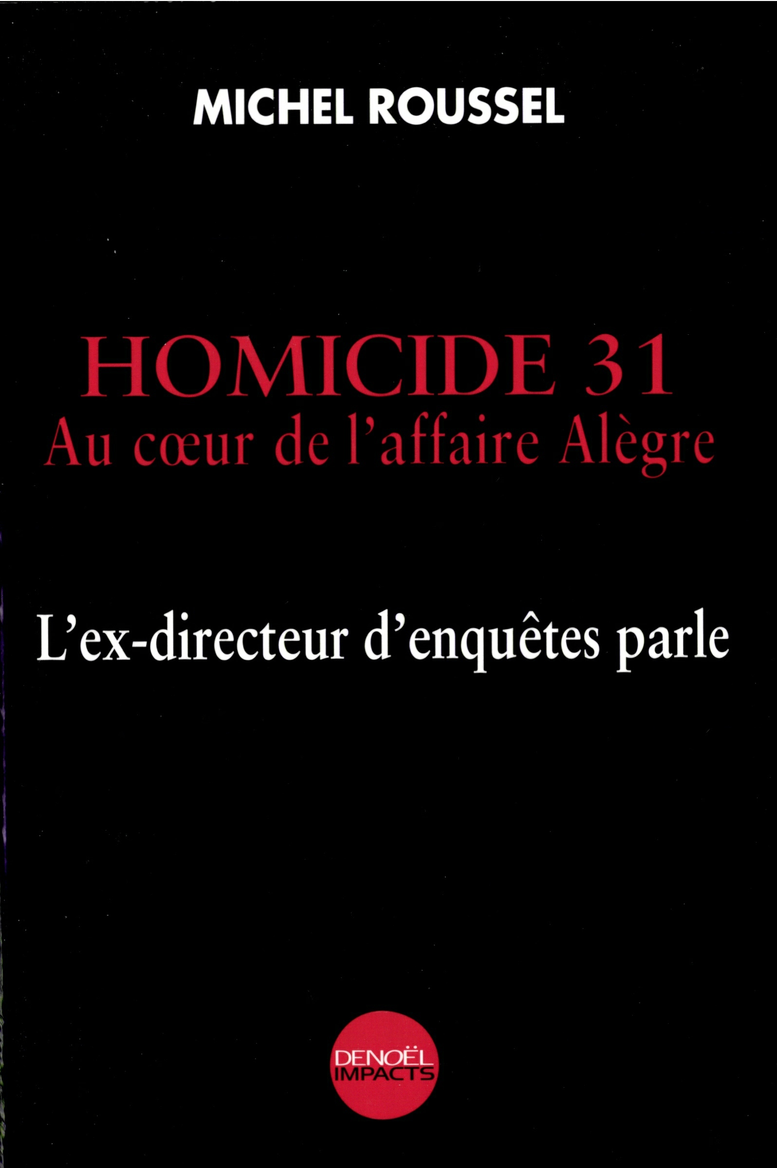 HOMICIDE 31 (AU COEUR DE L'AFFAIRE ALEGRE. L'EX-DIRECTEUR D'ENQUETE)