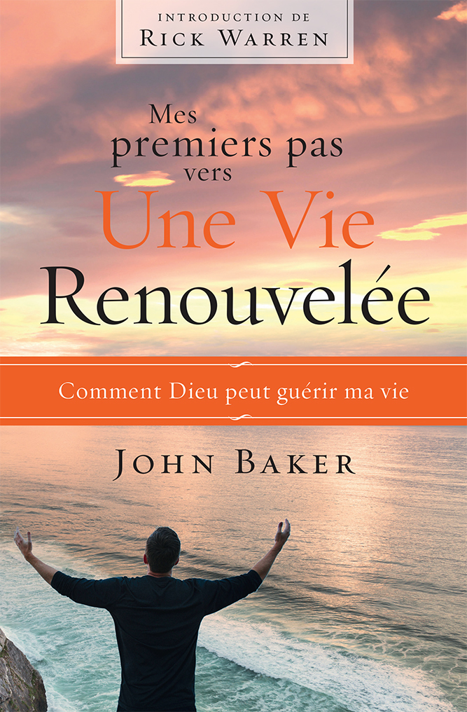 MES PREMIERS PAS VERS UNE VIE RENOUVELEE : COMMENT DIEU PEUT GUERIR MA VIE