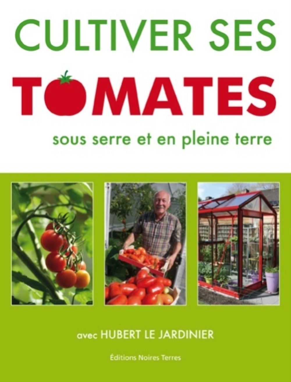 CULTIVER SES TOMATES SOUS SERRE ET EN PLEINE TERRE