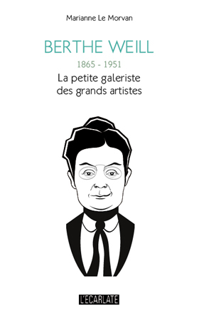 BERTHE WEILL 1865 1951 LA PETITE GALERISTE DES GRANDS ARTISTES