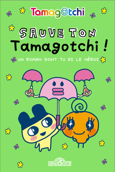 SAUVE TON TAMAGOTCHI ! - UN ROMAN DONT TU ES LE HEROS - TAMAGOTCHI
