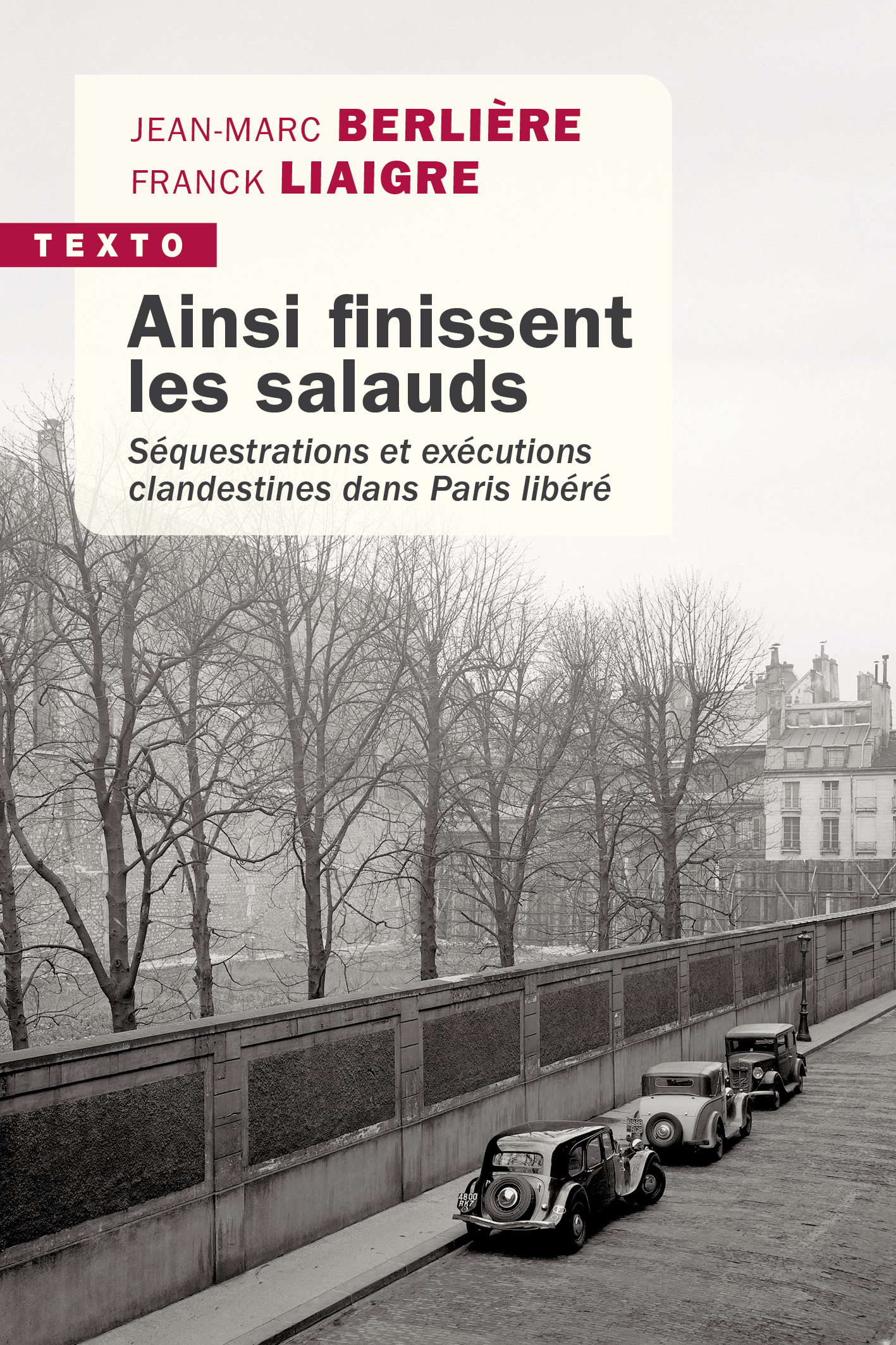AINSI FINISSENT LES SALAUDS - SEQUESTRATIONS ET EXECUTIONS CLANDESTINES DANS PARIS LIBERE