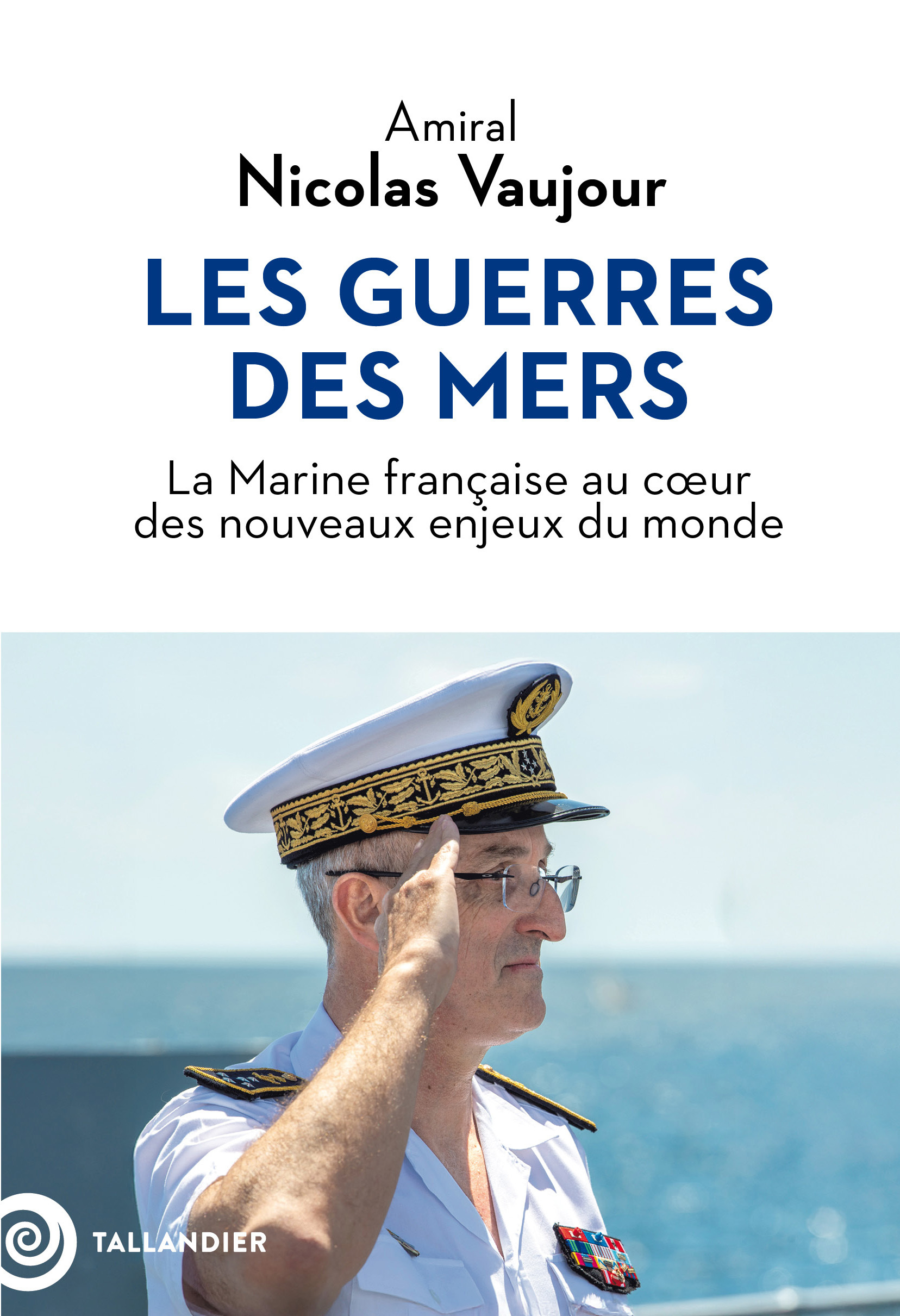 LES GUERRES DES MERS - LA MARINE FRANCAISE AU COEUR DES NOUVEAUX ENJEUX DU MONDE