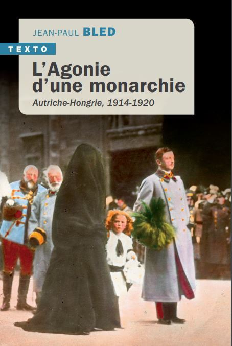L´AGONIE D´UNE MONARCHIE - AUTRICHE-HONGRIE, 1914-1920