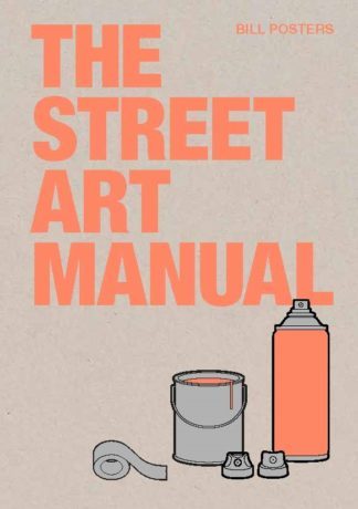 THE STREET ART MANUAL /ANGLAIS