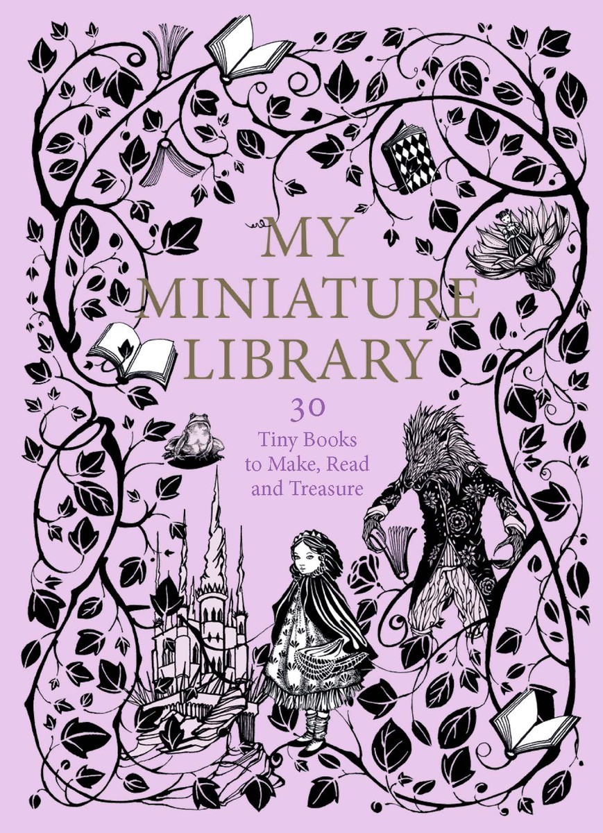 MY MINIATURE LIBRARY 30 TINY BOOKS TO MAKE, READ AND TREASURE /ANGLAIS