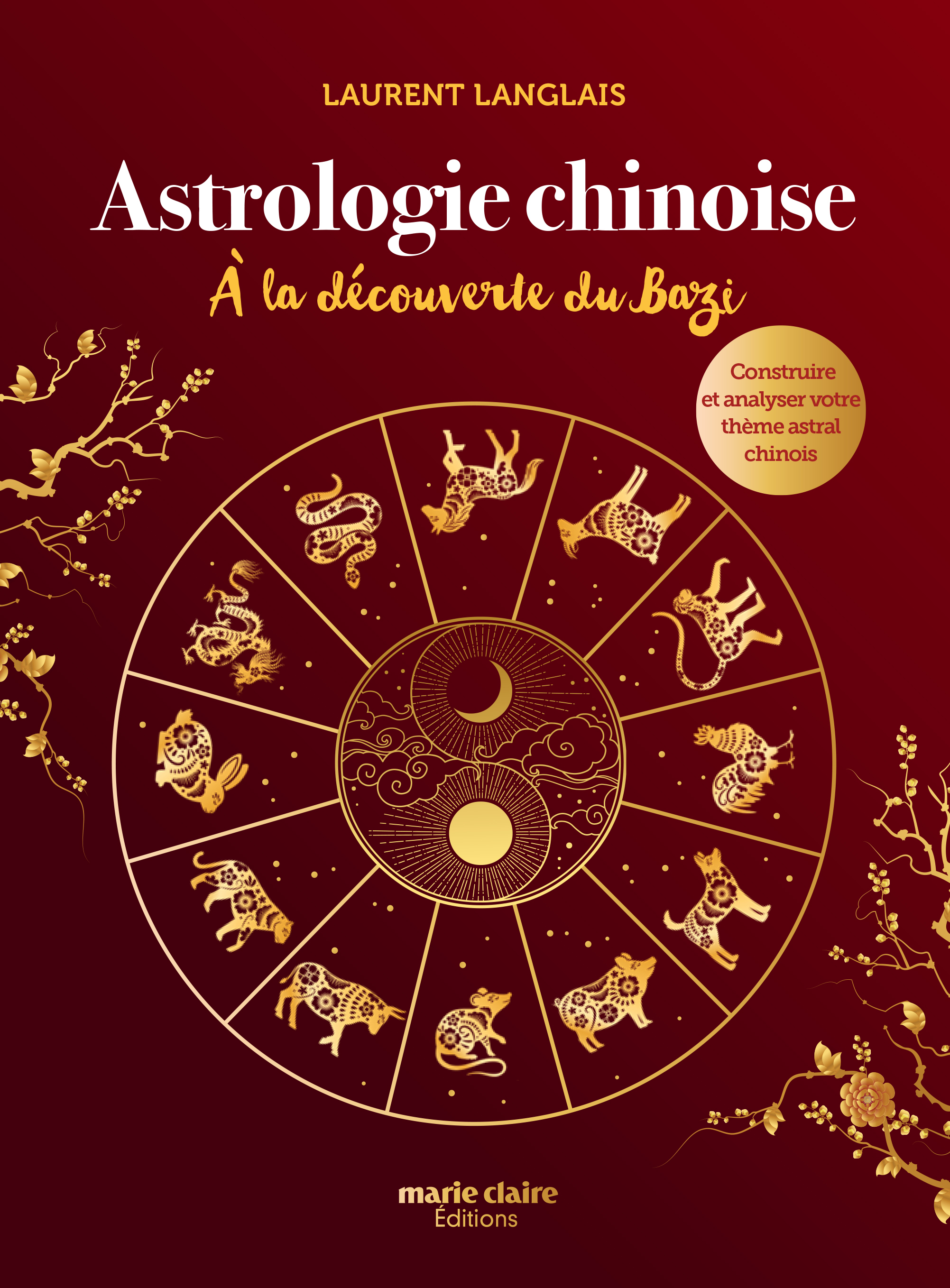 ASTROLOGIE CHINOISE, A LA DECOUVERTE DU BAZI - CONSTRUIRE ET ANALYSER VOTRE THEME ASTRAL CHINOIS