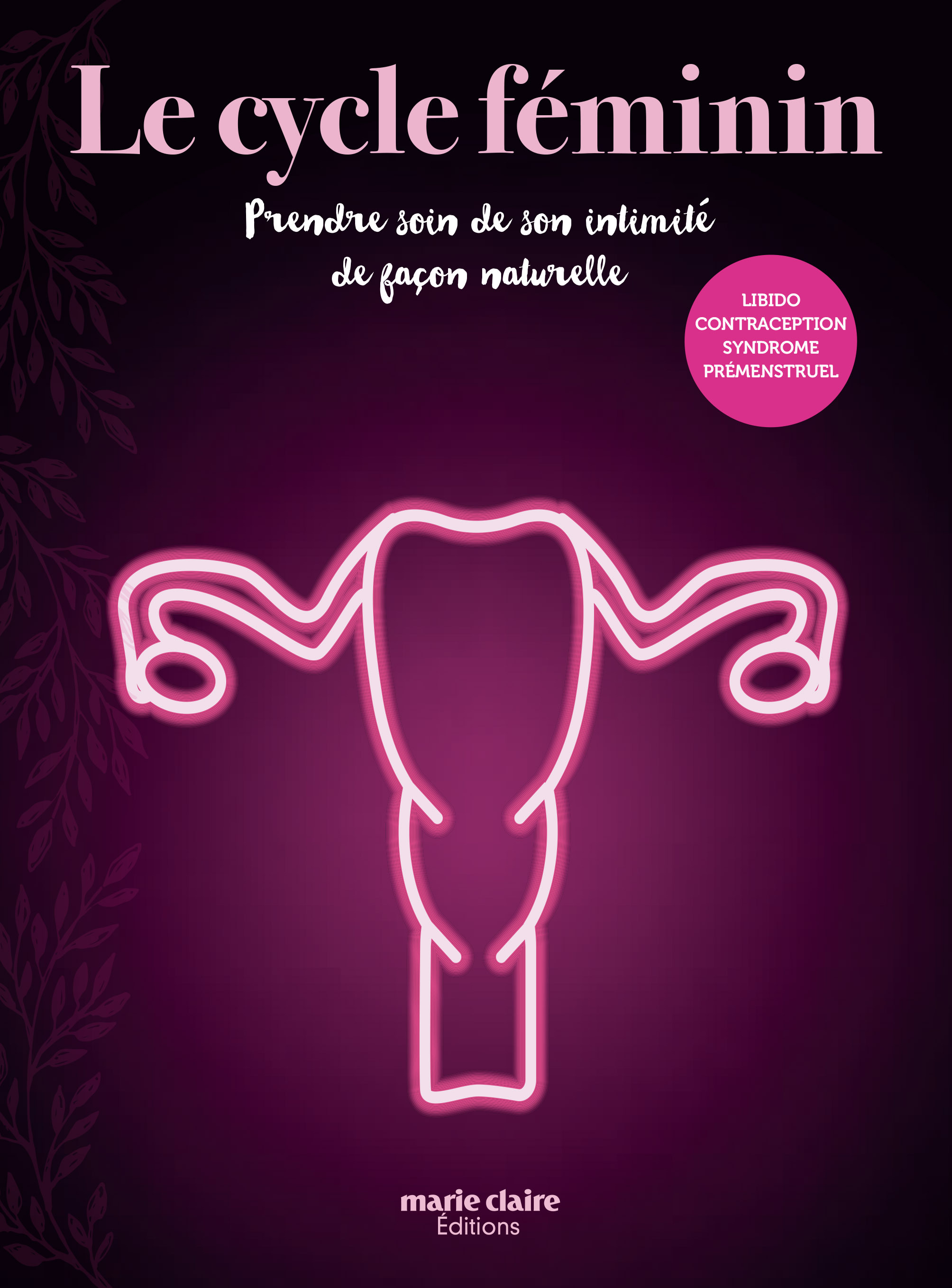 LE CYCLE FEMININ - PRENDRE SOIN DE SON INTIMITE DE FACON NATURELLE
