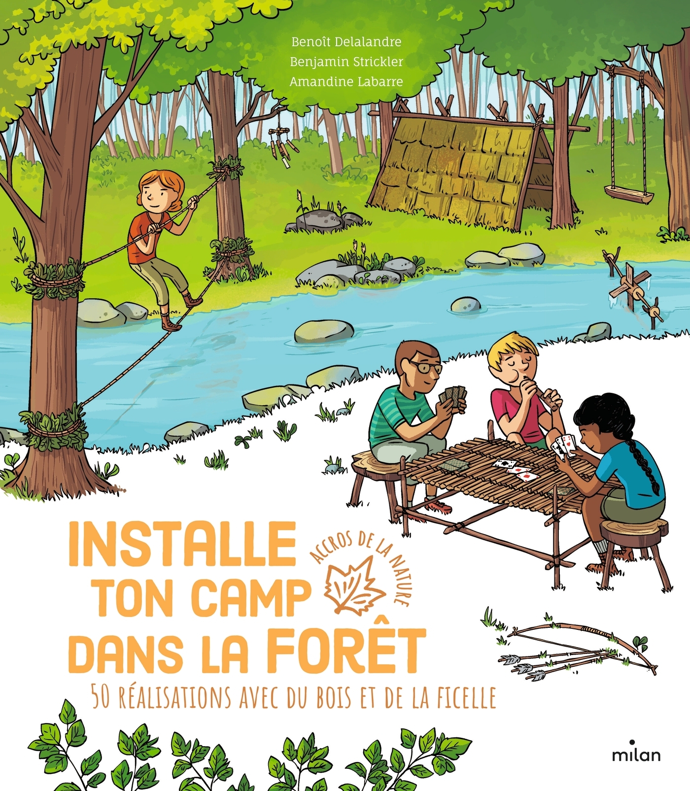INSTALLE TON CAMP DANS LA FORET - 50 REALISATIONS AVEC DU BOIS ET DE LA FIC