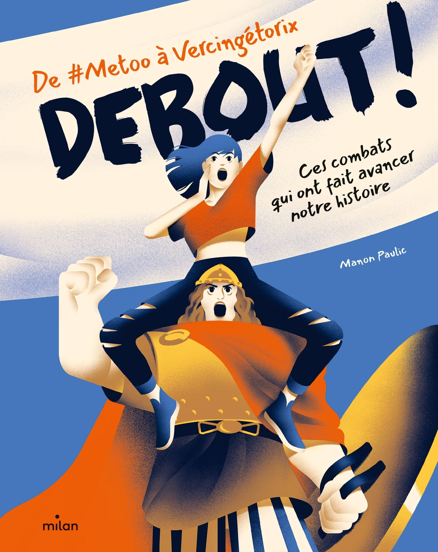 DEBOUT ! DE #METOO A VERCINGETORIX : CES COMBATS QUI ONT FAIT AVANCER NOTRE