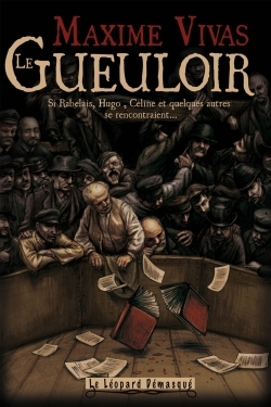 GUEULOIR. SI RABELAIS, HUGO, CELINE, FLAUBERT, MALRAUX, MOLIERE, ESOPE,PROUST, DIOGENE, RIMBAUD, ET