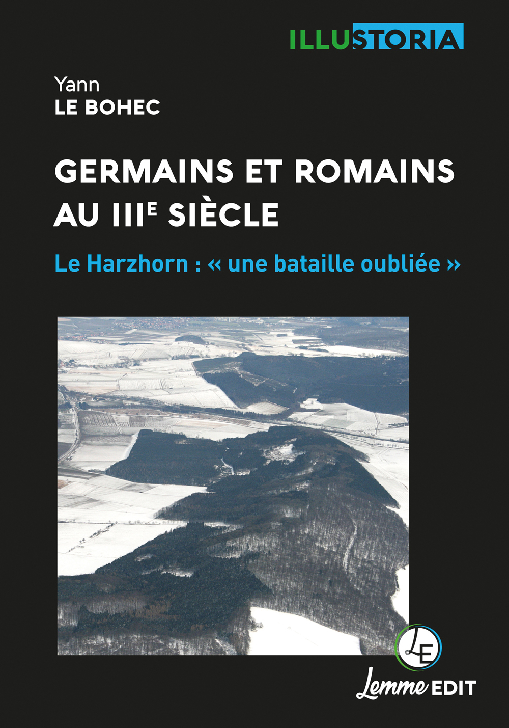 GERMAINS ET ROMAINS AU IIIE SIECLE - LE HARZHORN : UNE BATAILLE OUBLIEE