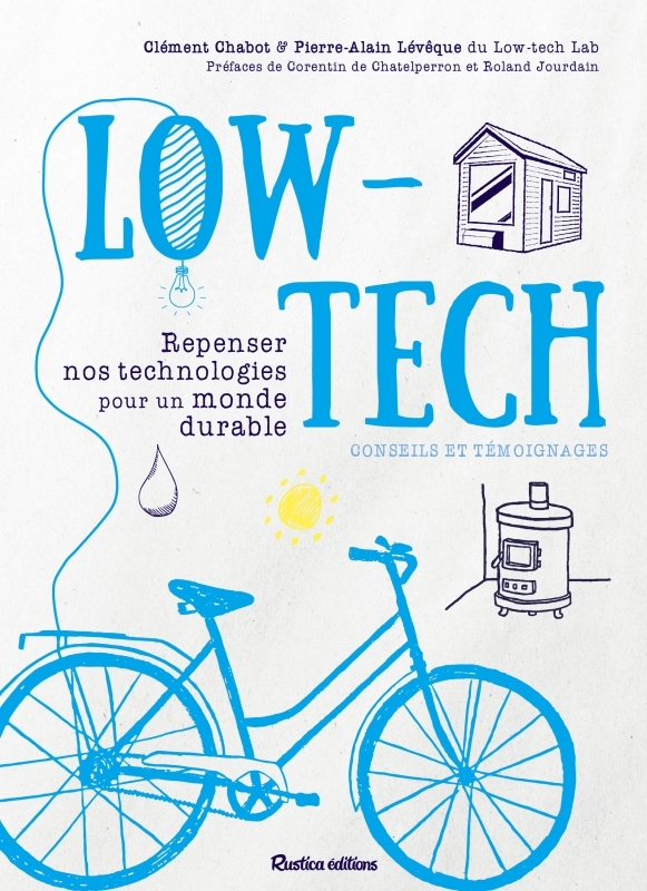 LOW-TECH. REPENSER NOS TECHNOLOGIES POUR UN MONDE DURABLE - CONSEILS ET TEM