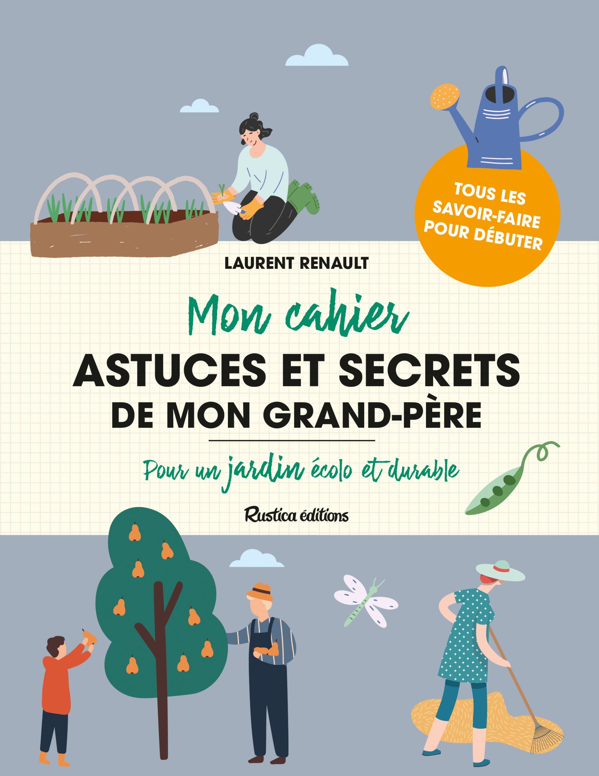ASTUCES ET SECRETS DE MON GRAND-PERE. POUR UN JARDIN ECOLO ET DURABLE