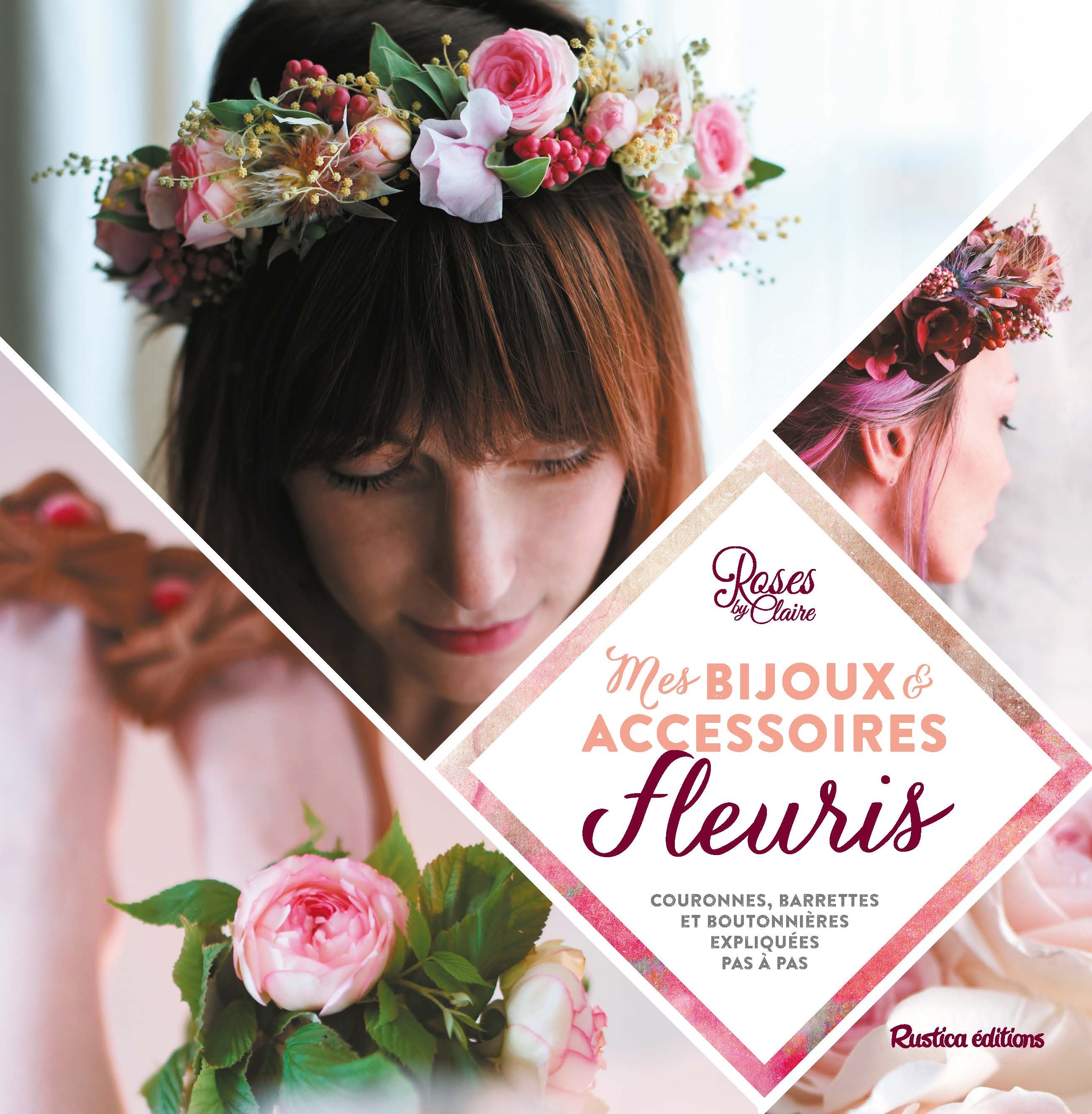 MES BIJOUX ET ACCESSOIRES FLEURIS : COURONNES, BARETTES ET BOUTONNIERES EXPLIQUES PAS A PAS