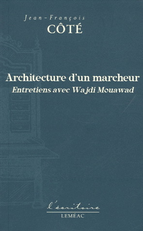 ARCHITECTURE D UN MARCHEUR ENTRETIENS AVEC WAJDI MOUAWAD