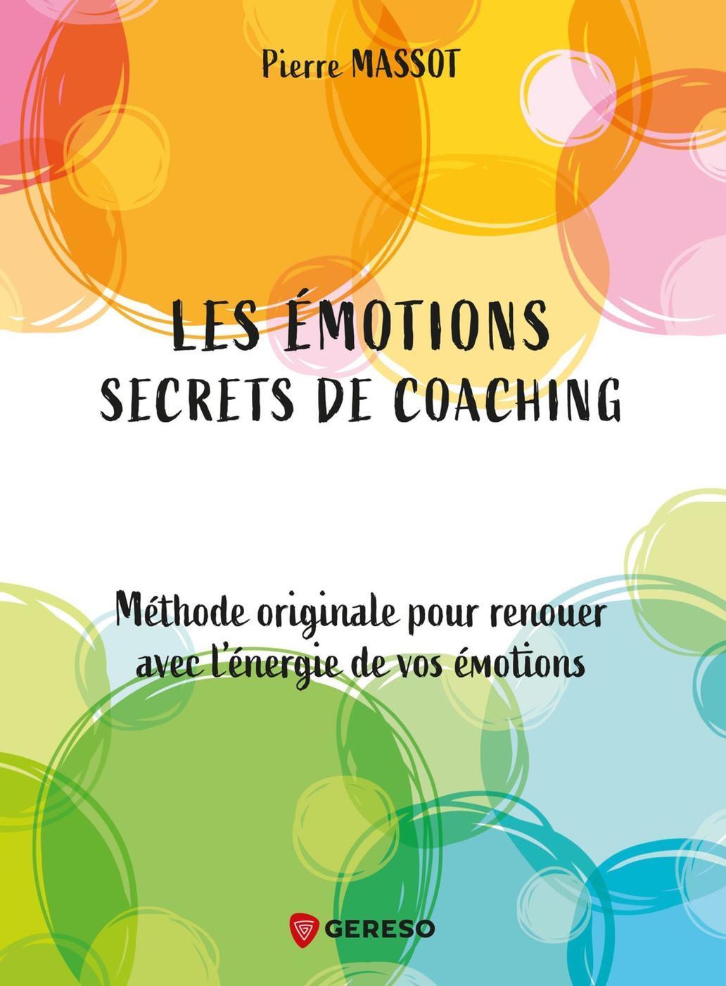 LES EMOTIONS : SECRETS DE COACHING - METHODE ORIGINALE POUR RENOUER AVEC L´ENERGIE DE VOS EMOTIONS