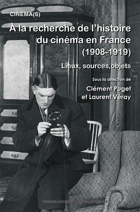 A LA RECHERCHE DE L HISTOIRE DU CINEMA EN FRANCE (1908-1919) - LIEUX, SOURCES, OBJETS