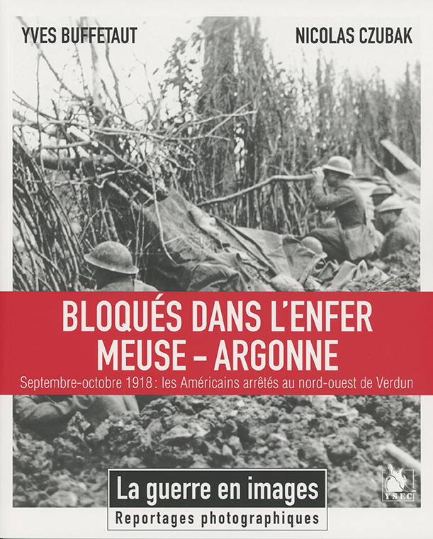 BLOQUES DANS L ENFER MEUSE ARGONNE - SEPTEMBRE OCTOBRE 1918 LES AMERICAINS