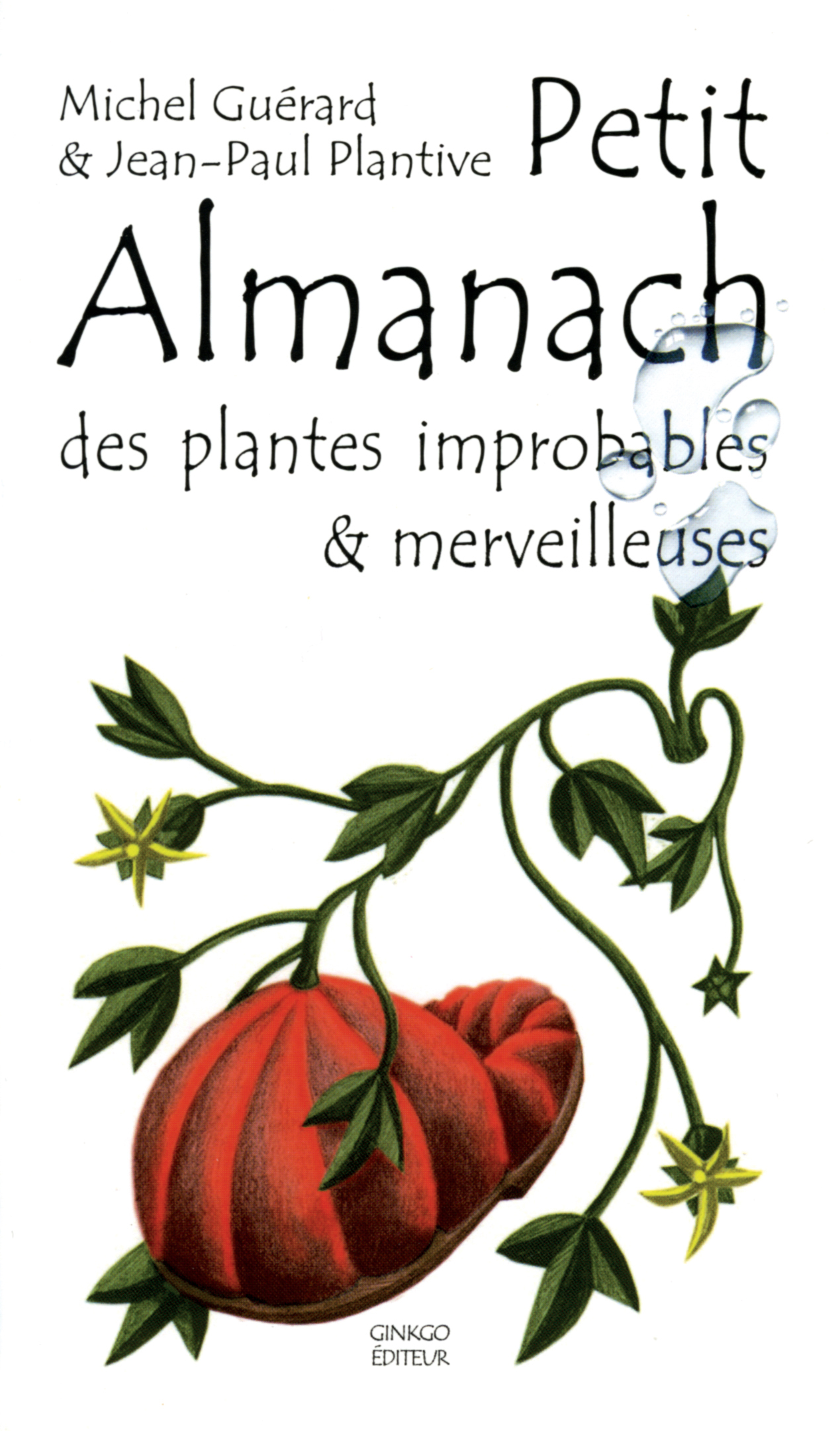 PETIT ALMANACH DES PLANTES IMPROBABLES ET MERVEILLEUSES
