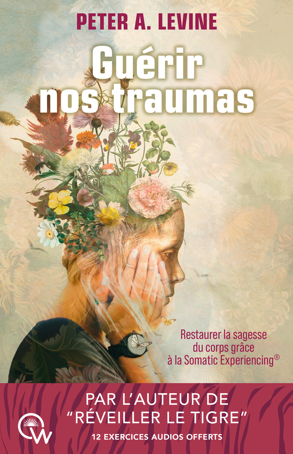 GUERIR NOS TRAUMAS - RESTAURER LA SAGESSE DU CORPS GRACE A LA SOMATIC EXPERIENCING