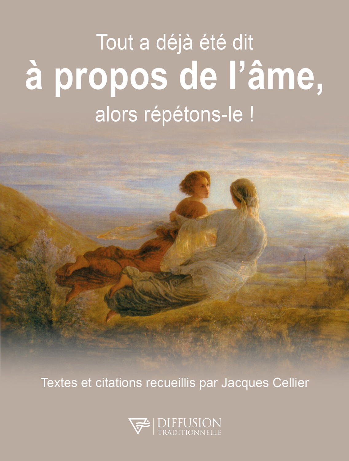 TOUT A DEJA ETE DIT A PROPOS DE L´AME, ALORS REPETONS-LE !