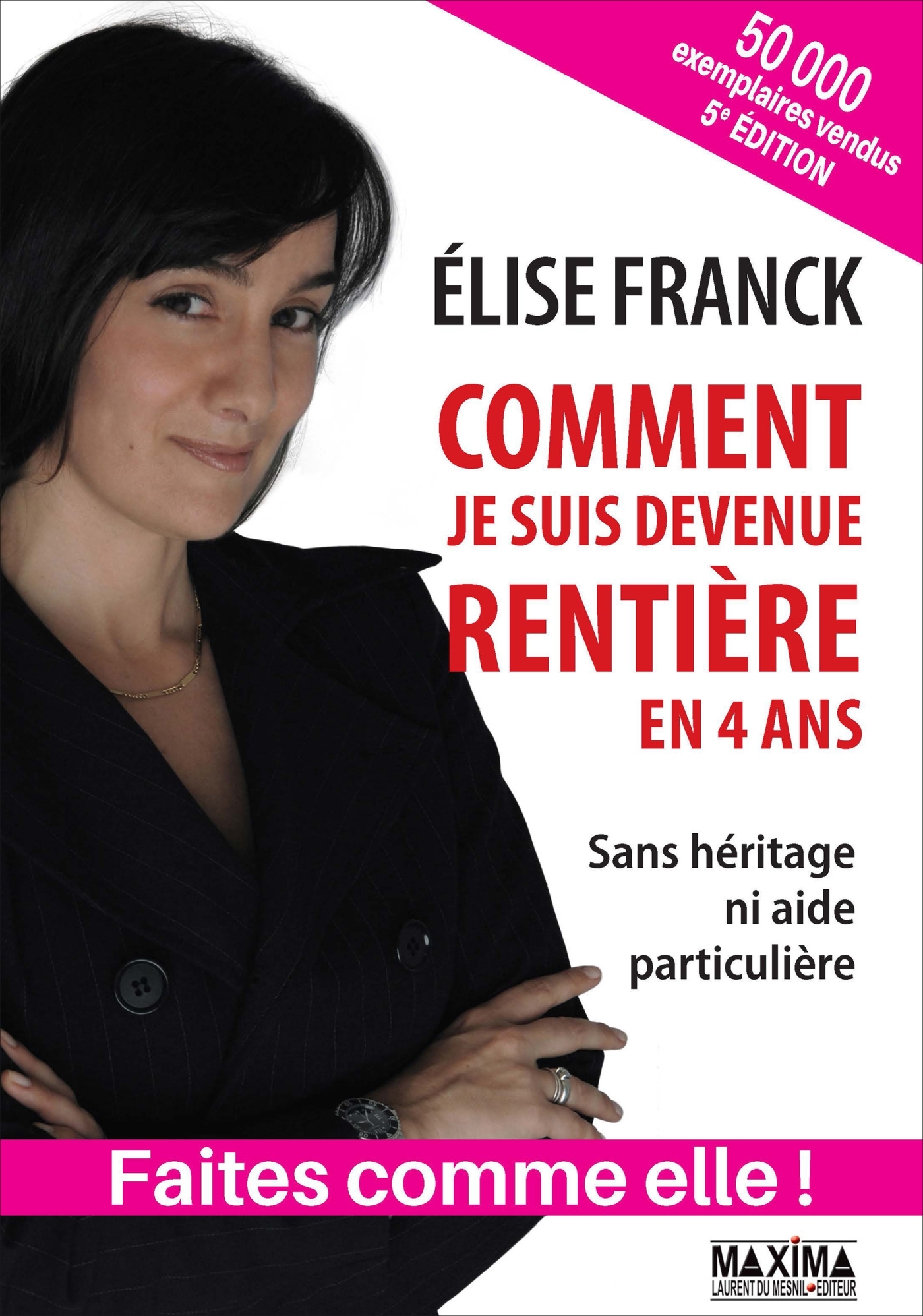 COMMENT JE SUIS DEVENUE RENTIERE EN QUATRE ANS 5E EDITION