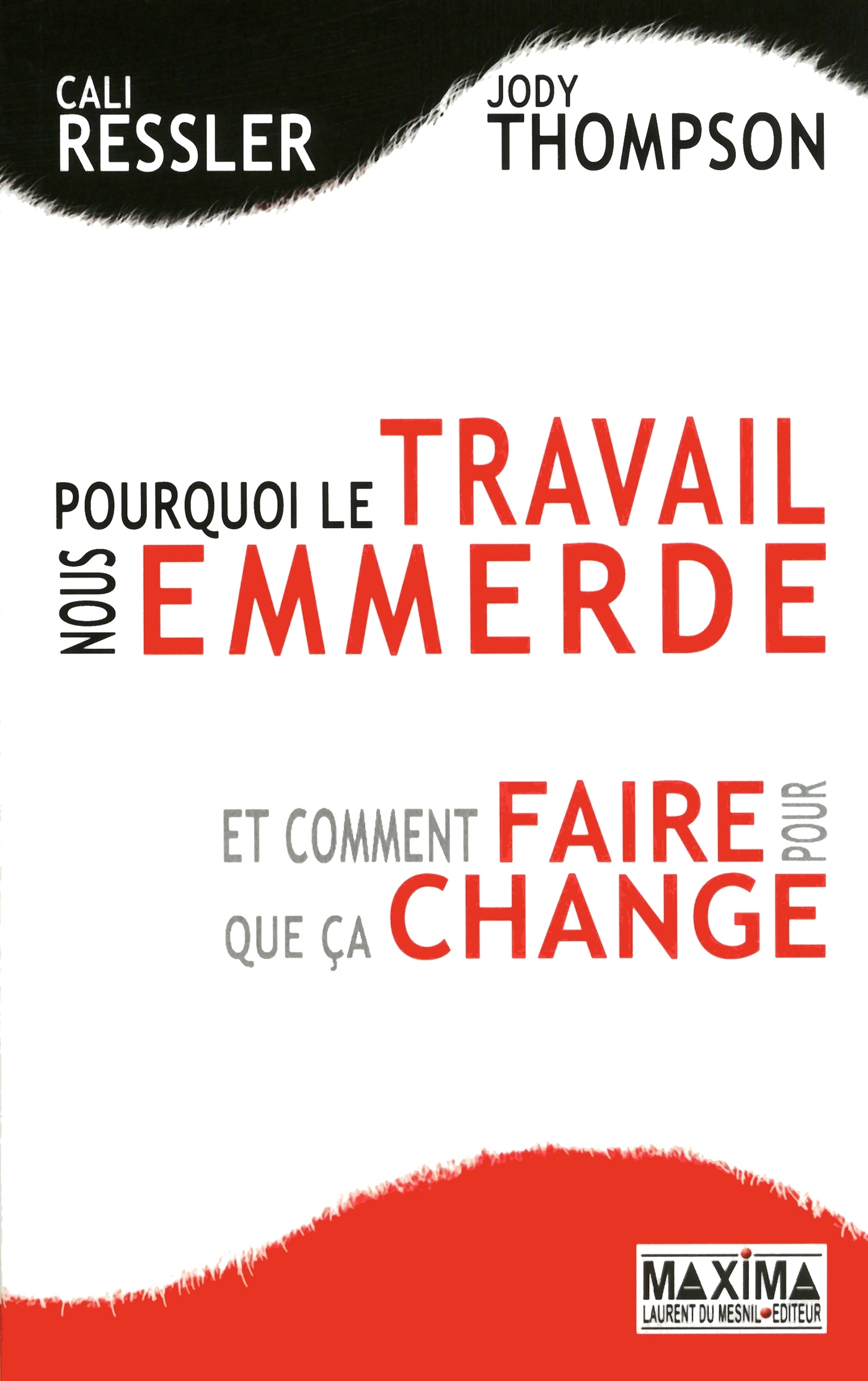 POURQUOI LE TRAVAIL NOUS EMMERDE - ET COMMENT FAIRE POUR QUE CA CHANGE
