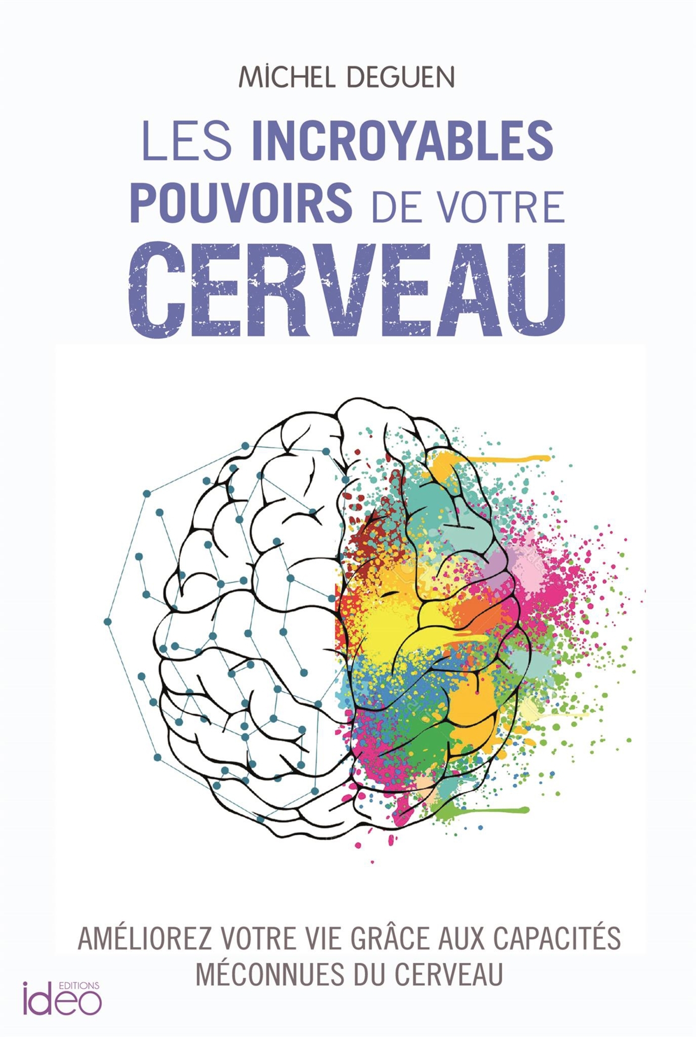 INCROYABLES POUVOIRS DE VOTRE CERVEAU - AMELIOREZ VOTRE VIE GRACE AUX CAPACITES MECONNUES DU CER