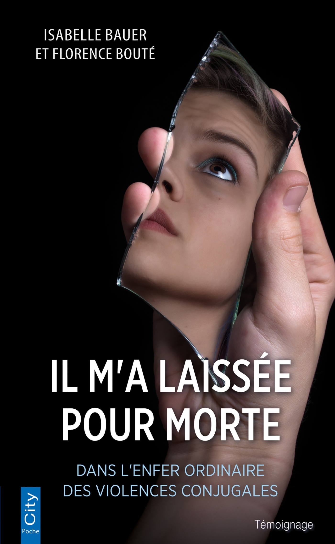 IL M´A LAISSEE POUR MORTE - DANS L´ENFER ORDINAIRE DES VIOLENCES CONJUGALES