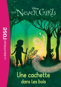 THE NEVER GIRLS 06 - UNE CACHETTE DANS LES BOIS