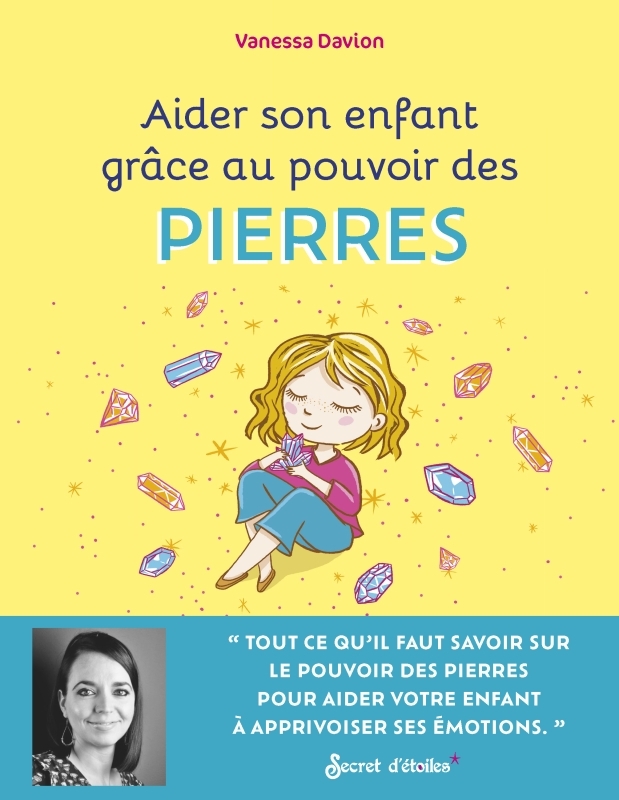 AIDER SON ENFANT GRACE AU POUVOIR DES PIERRES. POUR AIDER MON ENFANT A APPRIVOISER SES EMOTIONS