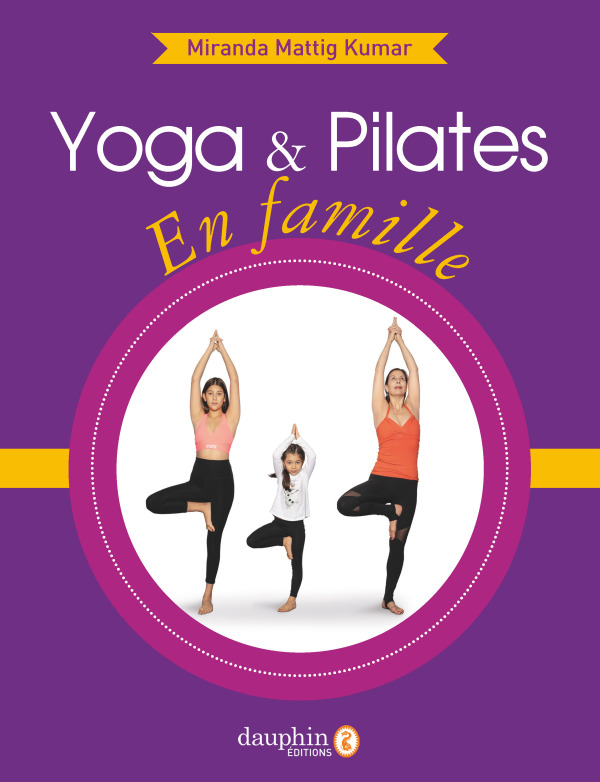 YOGA ET PILATES EN FAMILLE - BOOSTEZ L´EPANOUISSEMENT DE VOS ENFANTS