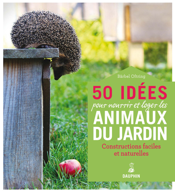 50 IDEES POUR NOURRIR ET LOGER LES ANNIMAUX DU JARDIN