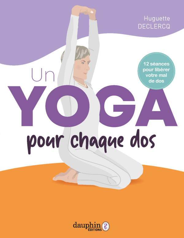 YOGA POUR CHAQUE DOS - IL N´EST JAMAIS TROP TOT, NI TROP TARD POUR PRENDRE SOIN DE VOTRE DOS