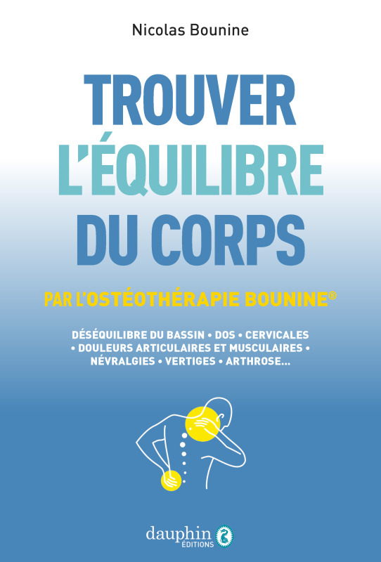TROUVER L EQUILIBRE DU CORPS PAR L OSTHEOERAPIE BOUNINE - UNE AVANCEE THERAPEUTIQUE POUR TRAITER L´E