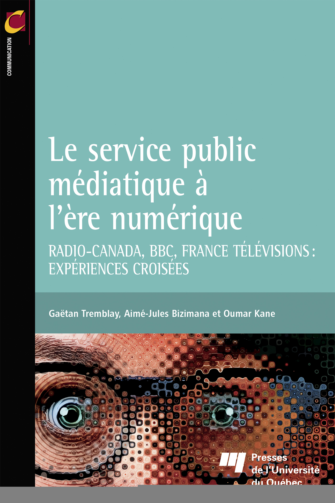 LE SERVICE PUBLIC MEDIATIQUE A L´ERE NUMERIQUE - RADIO-CANADA, BBC, FRANCE TELEVISIONS: EXPERIENCES