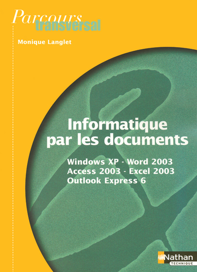 INFORMATIQUE PAR LES DOCUMENTS WINDOWS XP WORD 03 ACCESS 03 EXCEL 03 OUTLOOK EXPRESS 06