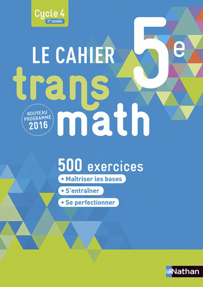 TRANSMATH 5E - CYCLE 4 1ERE ANNEE - LE CAHIER DE L´ELEVE 2016