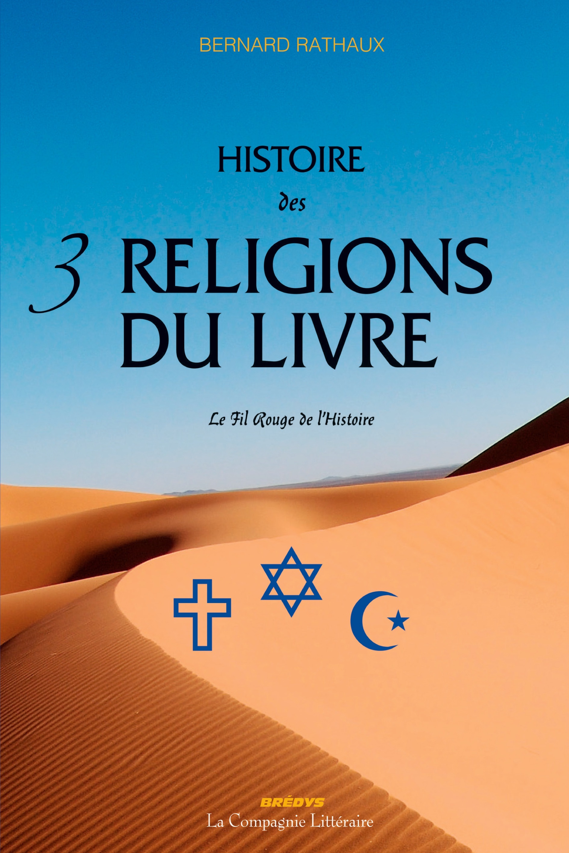 HISTOIRE DES 3 RELIGIONS DU LIVRE - LE FIL ROUGE DE L HISTOIRE : JUDAISME CHRISTIANISME ISLAM