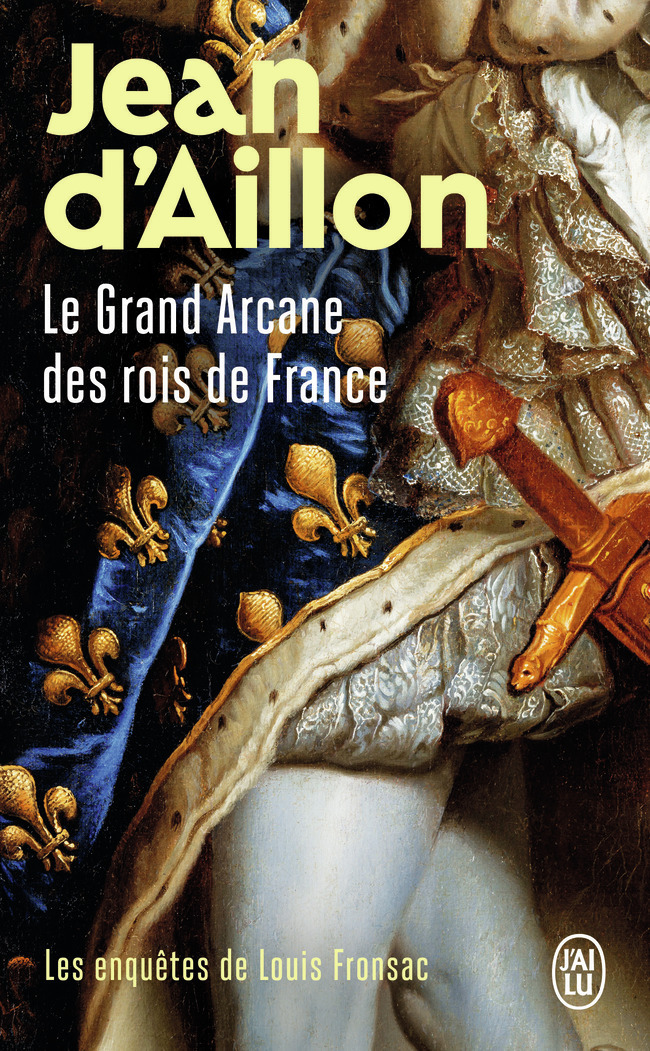 GRAND ARCANE DES ROIS DE FRANCE - ENQUETES DE LOUIS FRONSAC