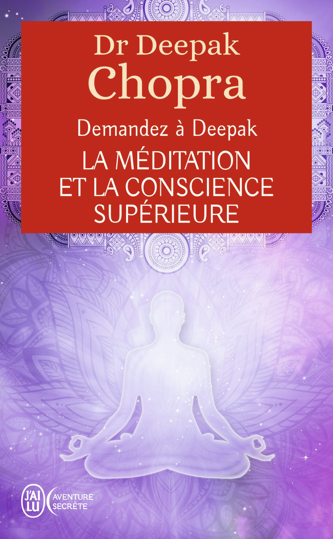 DEMANDEZ A DEEPAK - LA MEDITATION ET LA CONSCIENCE SUPERIEURE