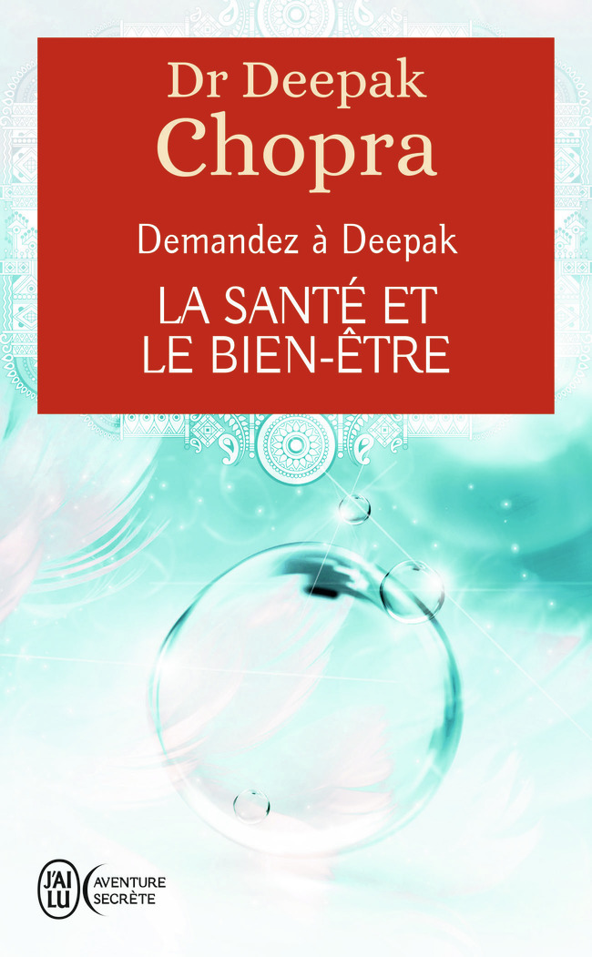 DEMANDEZ A DEEPAK - LA SANTE ET LE BIEN-ETRE