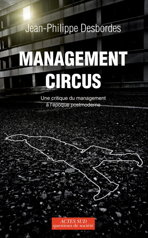 MANAGEMENT CIRCUS - UNE CRITIQUE DU MANAGEMENT A L´EPOQUE POSTMODERNE