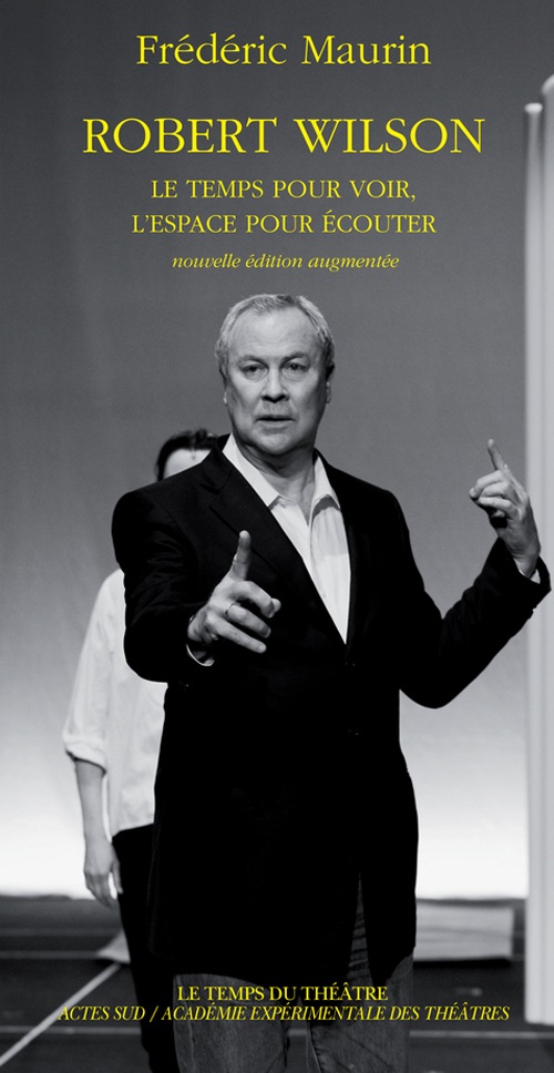 ROBERT WILSON - LE TEMPS POUR VOIR, L'ESPACE POUR ECOUTER
