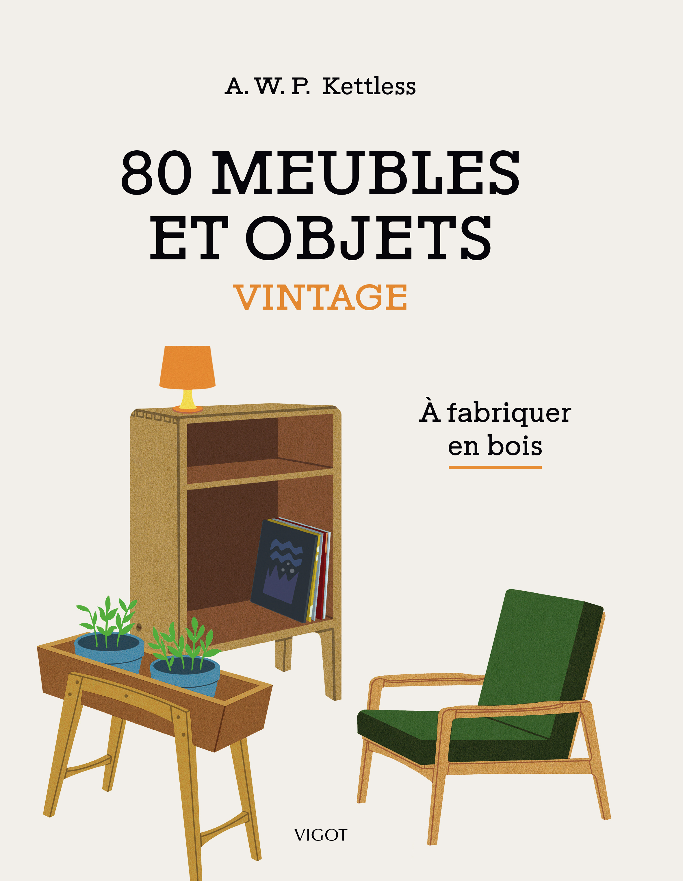 80 MEUBLES ET OBJETS VINTAGE - A FABRIQUER EN BOIS - ILLUSTRATIONS, COULEUR