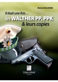 IL ETAIT UNE FOIS LES WALTHER PP,PPK ET LEURS COPIES