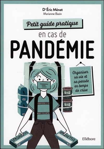 PETIT GUIDE PRATIQUE EN CAS DE PANDEMIE - ORGANISER SA VIE ET SA PENSEE EN TEMPS DE CRISE