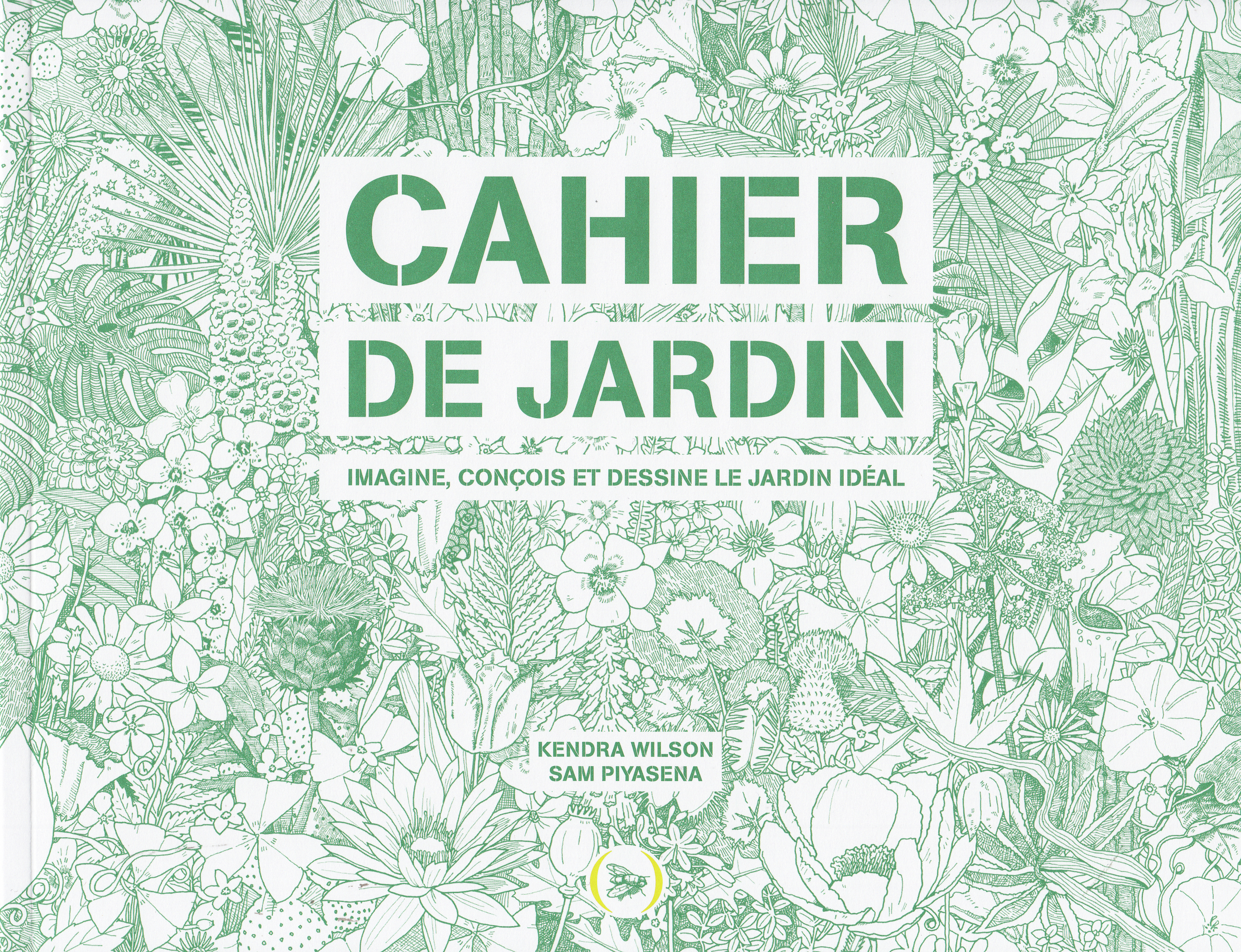 CAHIER DE JARDIN - IMAGINE, CONCOIS ET DESSINE LE JARDIN IDEAL