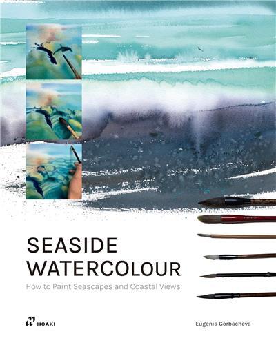 SEASIDE WATERCOLOUR. HOW TO PAINT SEASCAPES AND COASTAL VIEWS /ANGLAIS